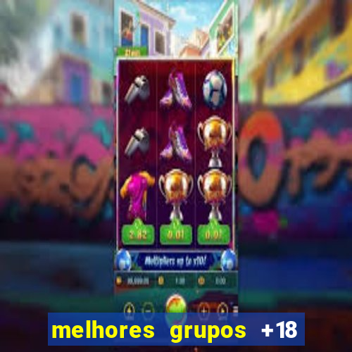 melhores grupos +18 no telegram